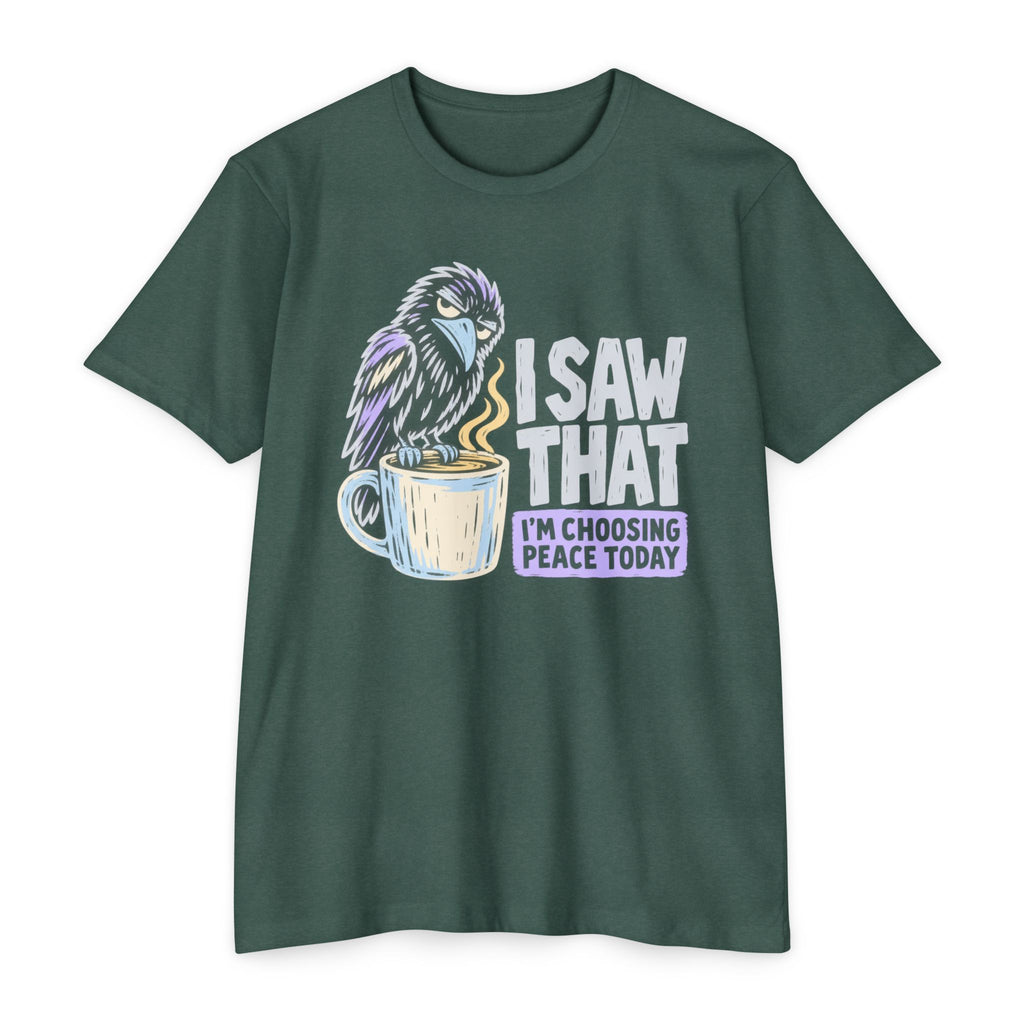 Dark green t-shirt with raven coffee graphic and slogan “I saw that, I’m choosing peace today”