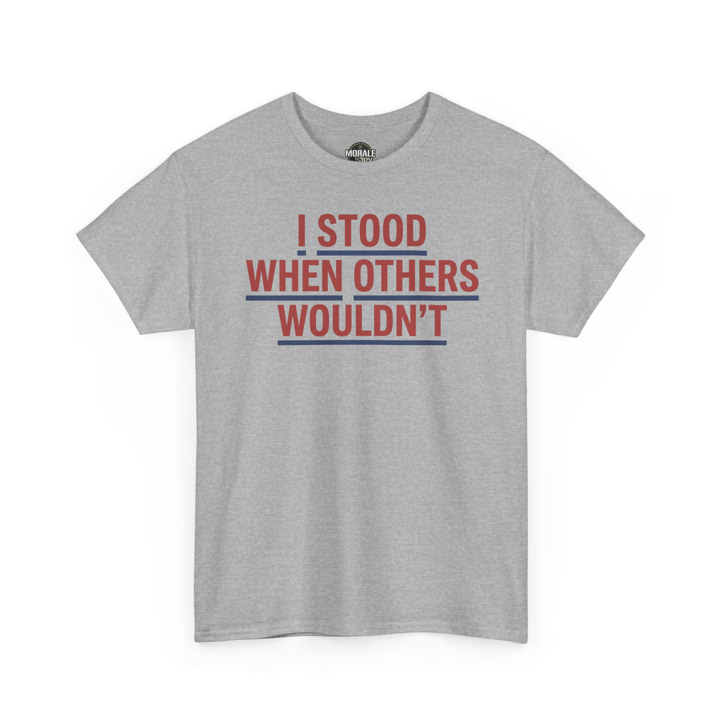 Light gray crewneck T-shirt with red slogan graphic: I STOOD WHEN OTHERS WOULDN'T.