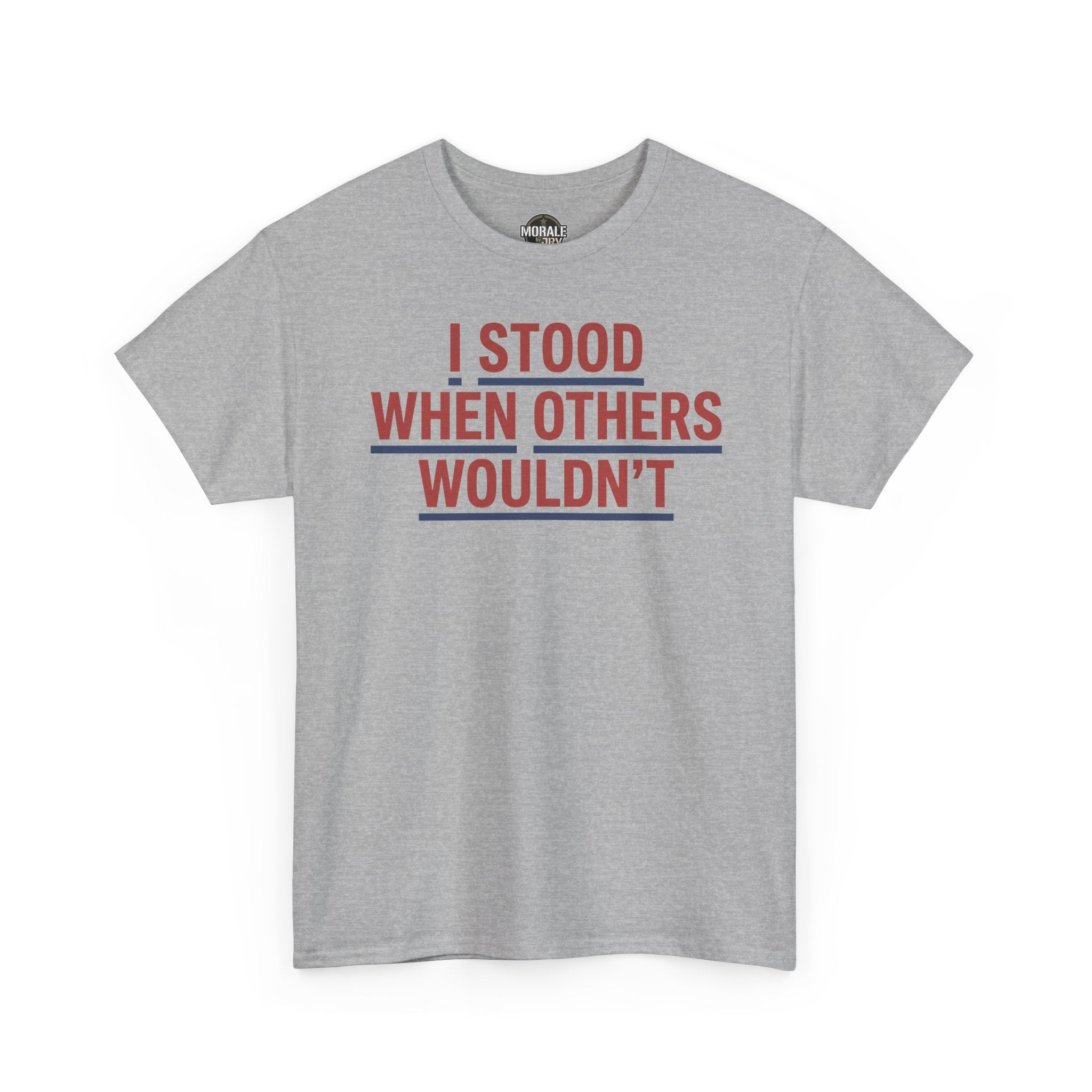 Light gray crewneck T-shirt with red slogan graphic: I STOOD WHEN OTHERS WOULDN'T.