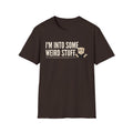 Dark brown graphic T-shirt with front text 'I'M INTO SOME WEIRD STUFF'
